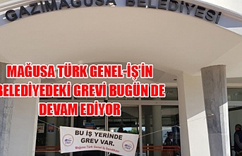 Mağusa Türk Genel-İş’in  belediyedeki grevi bugün de devam ediyor