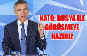 NATO: Rusya ile görüşmeye hazırız