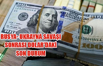 Rusya- Ukrayna savaşı sonrası Dolar'daki son durum