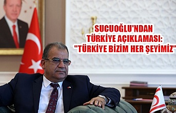 Sucuoğlu'ndan Türkiye açıklaması: "Türkiye bizim her şeyimiz"