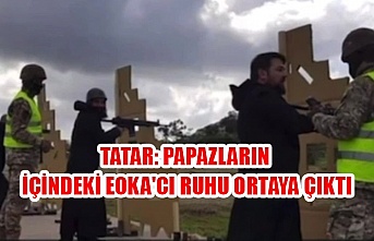 Tatar: Papazların içindeki EOKA'cı ruhu ortaya çıktı