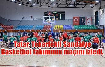 Tatar, Tekerlekli Sandalye Basketbol takımının maçını izledi.