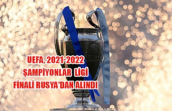 UEFA, 2021-2022 Şampiyonlar Ligi final Rusya'dan alındı