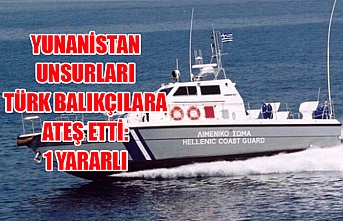Yunanistan unsurları Türk balıkçılara ateş etti: 1 yararlı