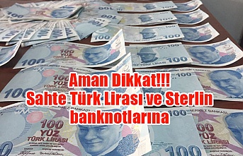 Aman Dikkat!!! Sahte Türk Lirası ve Sterlin banknotlarına