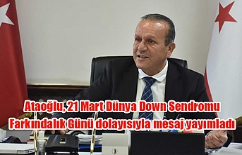 Ataoğlu, 21 Mart Dünya Down Sendromu Farkındalık Günü dolayısıyla mesaj yayımladı
