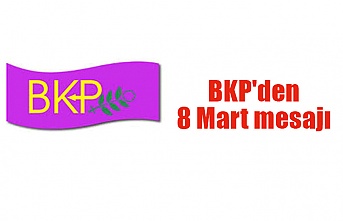 BKP'den 8 Mart mesajı
