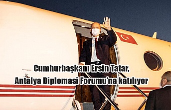 Cumhurbaşkanı Ersin Tatar, Antalya Diplomasi Forumu’na katılıyor