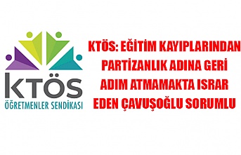 KTÖS: Eğitim kayıplarından partizanlık adına geri adım atmamakta ısrar eden Çavuşoğlu sorumlu