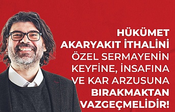 Rahvancıoğlu: Hükümet akaryakıt ithalini özel sermayenin keyfine, insafına ve kâr arzusuna bırakmaktan vazgeçmelidir!