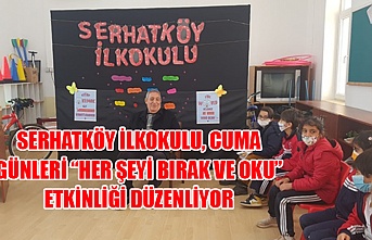 Serhatköy İlkokulu, Cuma günleri “her şeyi bırak ve oku” etkinliği düzenliyor