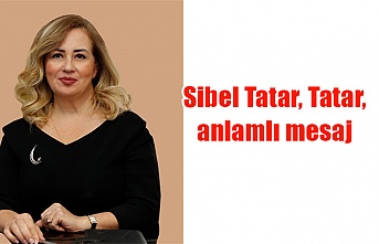 Sibel Tatar, Tatar, anlamlı mesaj