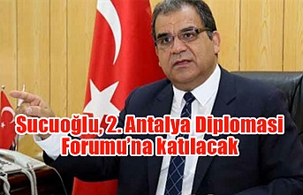 Sucuoğlu, 2. Antalya Diplomasi Forumu’na katılacak