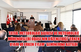 Tatar, Meteoroloji Dairesi ve Meteoroloji Mühendisleri Odası’nın düzenlediği “Erken Uyarı ve Erken Eylem” seminerine katıldı