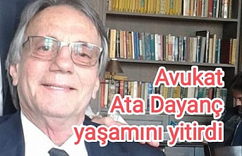 Avukat Ata Dayanç hayatını kaybetti