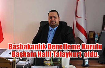 Başbakanlık Denetleme Kurulu Başkanı Halil Talaykurt  oldu.