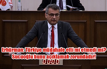 Erhürman: Türkiye müdahale etti mi etmedi mi? Sucuoğlu bunu açıklamak zorundadır!