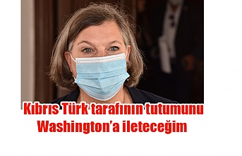 Kıbrıs Türk tarafının tutumunu Washington’a ileteceğim