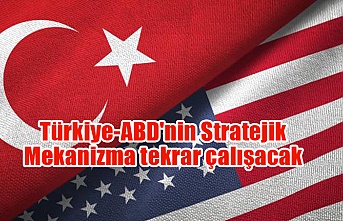 Türkiye-ABD'nin Stratejik Mekanizma tekrar çalışacak