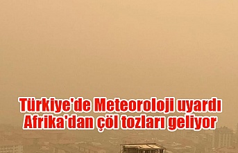 Türkiye'de Meteoroloji uyardı: Afrika'dan çöl tozları geliyor