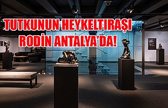 Tutkunun Heykeltıraşı Rodin Antalya’da!