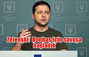 Zelenski:  Donbas için savaşa başladık