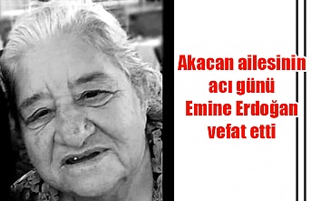 Akacan ailesinin acı günü Emine Erdoğan vefat etti