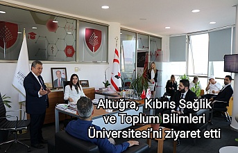 Altuğra,  Kıbrıs Sağlık ve Toplum Bilimleri Üniversitesi’ni ziyaret etti 