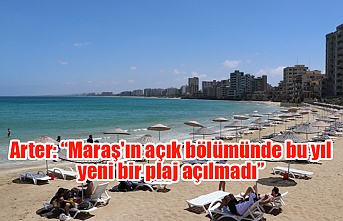 Arter: “Maraş'ın açık bölümünde bu yıl yeni bir plaj açılmadı”