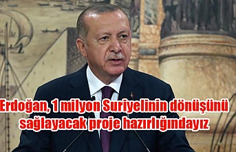 Erdoğan, 1 milyon Suriyelinin dönüşünü sağlayacak proje hazırlığındayız