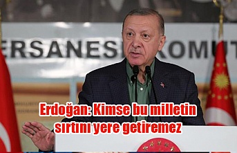 Erdoğan: Kimse bu milletin sırtını yere getiremez