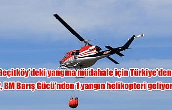 Geçitköy'deki yangına müdahale için Türkiye'den 2, BM Barış Gücü'nden 1 yangın helikopteri geliyor