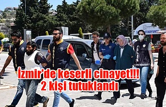 İzmir'de keserli cinayet!!! 2 kişi tutuklandı