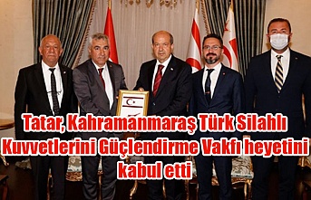 Tatar, Kahramanmaraş Türk Silahlı Kuvvetlerini Güçlendirme Vakfı heyetini kabul etti