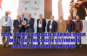 Tatar: Türkiye’yle sağlık alanında devam eden ilişkilerin sağlık sistemimize yansımaları olumlu olmuştur