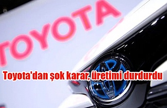 Toyota'dan şok karar, üretimi durdurdu