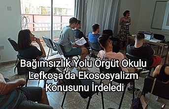 Bağımsızlık Yolu Örgüt Okulu Lefkoşa'da ekososyalizm konusunu irdeledi