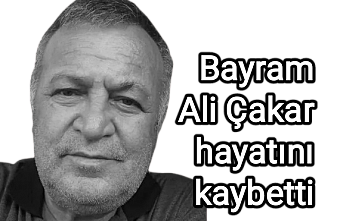 Bayram Ali Çakar hayatını kaybetti