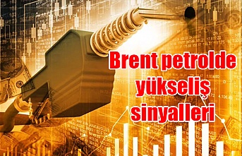 Brent petrolde yükseliş sinyalleri