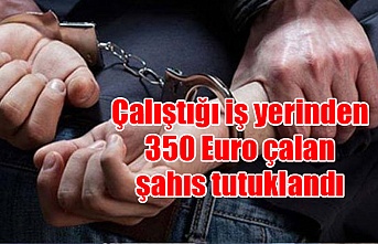 Çalıştığı iş yerinden 350 Euro çalan şahıs tutuklandı