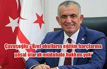 Çavuşoğlu: “Özel okulların eğitim harçlarına yasal olarak müdahale hakkım yok”
