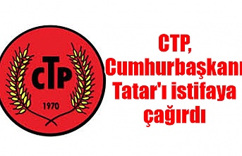 CTP, Cumhurbaşkanı Tatar'ı istifaya çağırdı