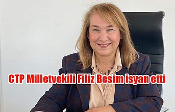 CTP Milletvekili Filiz Besim isyan etti