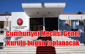 Cumhuriyet Meclisi Genel Kurulu bugün toplanacak.
