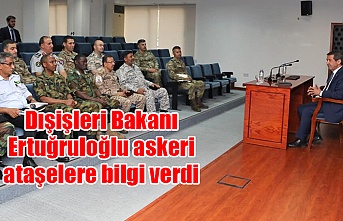 Dışişleri Bakanı Ertuğruloğlu askeri ataşelere bilgi verdi