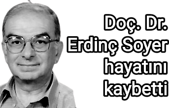 Doç. Dr. Erdinç Soyer hayatını kaybetti