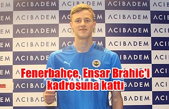 Fenerbahçe, Ensar Brahic'i kadrosuna kattı