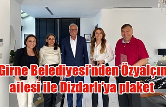 Girne Belediyesi’nden Özyalçın ailesi ile Dizdarlı’ya plaket