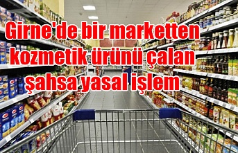 Girne'de bir marketten kozmetik ürünü çalan şahsa yasal işlem