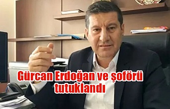 Gürcan Erdoğan ve şoförü tutuklandı
